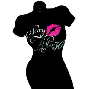 Sexy After 30 Or 40, 50 Your Choice.Fitted Tee